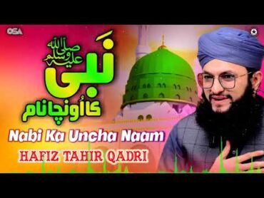 Nabi Ka Uncha Naam  Hafiz Muhammad Tahir Qadri  Best Famous Naat  OSA Islamic