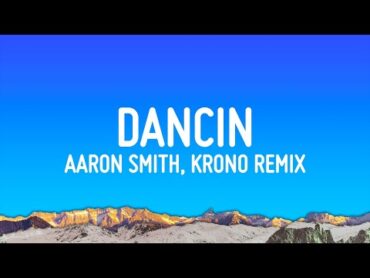 Aaron Smith  Dancin (KRONO Remix) (Lyrics)