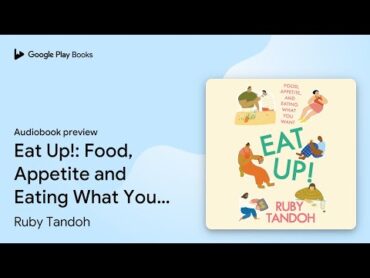 Eat Up!: Food, Appetite and Eating What You… by Ruby Tandoh · Audiobook preview