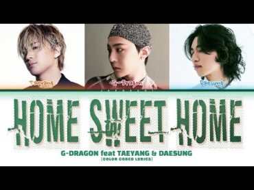 GDRAGON (권지용) feat. TAEYANG(동영배) & DAESUNG(강대성) &39;HOME SWEET HOME&39; (Color Coded Lyrics)