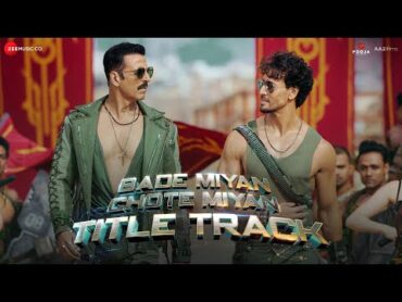 Bade Miyan Chote Miyan  Title Track  Akshay Kumar , Tiger Shroff  Vishal Mishra,Anirudh,Irshad K