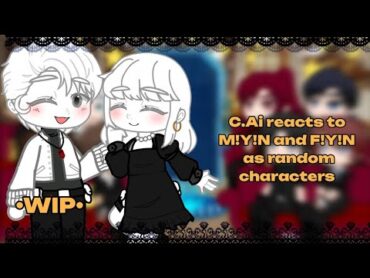 C.ai characters react to M!Y!N and F!Y!N as random  charactersWIPMy Au•Lunie•gacha club