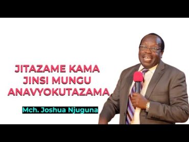 Jitazame kama jinsi Mungu anavyokutazama Pr. Joshua Njuguna