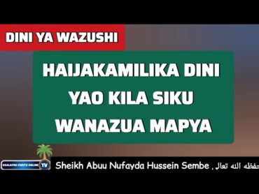 DINI YENU HAIKAMILIKI? MNAZUA MAPYA Tu KATIKA DINISheikh Abuu Nufaydah Hussein Sembe حفظه الله