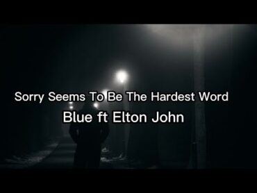 Blue ft Elton John  Sorry Seems To Be The Hardest Word (Lyrics)