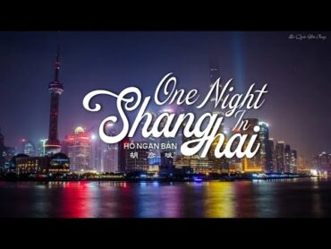 [ Vietsub + Pinyin ] Một Đêm Ở Thượng Hải  Hồ Ngạn Bân  One Night In Shanghai  胡彦斌