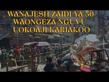 WANAJESHI ZAIDI YA 50  WAONGEZA NGUVU UOKOAJI KARIAKOO  2024