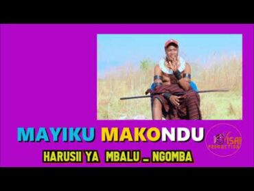 MAYIKU MAKONDU HARUSI YA MBALU NGOMBA