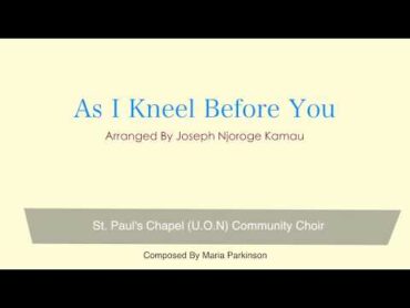 As I Kneel Before You  Arr. Joseph N. Kamau  St. Paul&39;s Chapel (U.O.N) Community Choir  Score