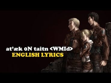 ətˈæk 0N tάɪtn ＜WMId＞ English lyrics