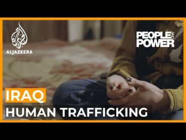 Cracking down on the human trafficking of women in Iraq  People and Power