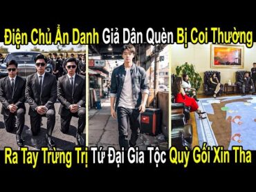 Điện Chủ Ẩn Danh Giả Dân Quèn Bị Coi Thường, Ra Tay Trừng Trị Tứ Đại Gia Tộc Quỳ Lại Xin Tha Mạng