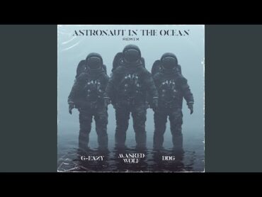 Astronaut In The Ocean (Remix) (feat. GEazy & DDG)