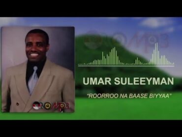 Umar Suleeyman  Roorroo Na Baase Biyyaa (Oromo Music)