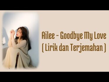 Ailee  Good Bye My Love  Lirik dan Terjemahan