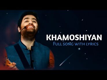 Arijit Singh: Khamoshiyan (Lyrics)  Jeet Ganguli, Rashmi Singh  Ali Fazal, Sapna Pabbi, Gurmeet