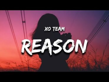 XO Team  Reason (Lyrics) "baby you the reason"