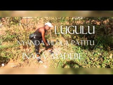 NYANDA MLOLA  PATITU  LUGULU  INAGA  MADEBE MPYA 2024 official (audio) 0629946477