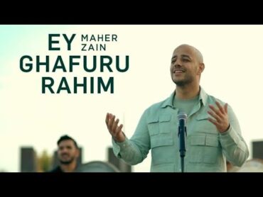 Maher Zain  Ey Ghafuru Rahim (Official Video 2024) ماهر زين يا غفو. يا رحيم