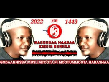 NASHIIDAA BAREEDDU HAARAA 2022 /1443 SEENAA GODAANNISA MUSLIMAA MUNASHIID KADIIR BUNSAA