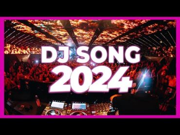 DJ SONG 2024  Mashups & Remixes of Popular Songs 2024  DJ Songs Club Music DJ Remix Club Mix 2024