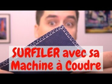 SURFILER avec sa Machine à Coudre