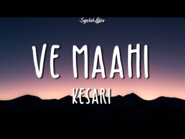 Ve Maahi  Kesari (Lyrics) Ft.Arijit Singh & Asees Kaur