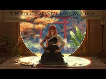 1 Hour of Japanese Fantasy Music by Adrian von Ziegler