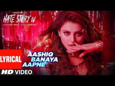 LYRICS: Aashiq Banaya Aapne Song  Hate Story IV  Urvashi Rautela  Himesh Reshammiya  Neha Kakkar