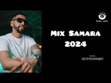 Mix Samara 2024  أفضل أغاني سمارا