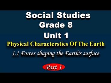 Social Studies grade 8 unit 1 part 1   Forces Shaping the Earth&39;s surface