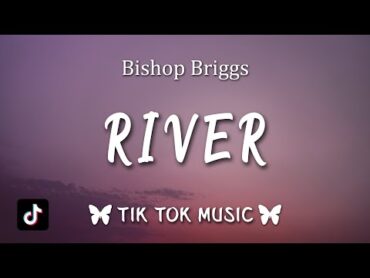 Bishop Briggs  River (Lyrics) Like a river, like a river, TikTok Song