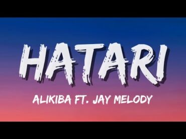 Alikiba Ft. Jay Melody  Hatari (Lyrics) New East African Music 2024