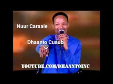 NEW VIDEO DHAANTO INC VIDEO CUSUB NUUR CARAALE