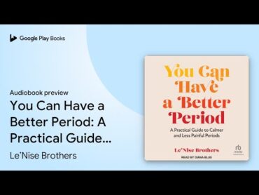 You Can Have a Better Period: A Practical Guide… by Le’Nise Brothers · Audiobook preview