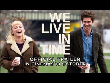 WE LIVE IN TIME (OFFICIAL TRAILER) Andrew Garfield & Florence Pugh  In Cinemas 10 Oct 2024