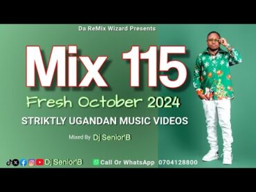 Mix 115 [Fresh October 2024]  Dj Senior&39;B [Striktly Ugandan Music Videos]