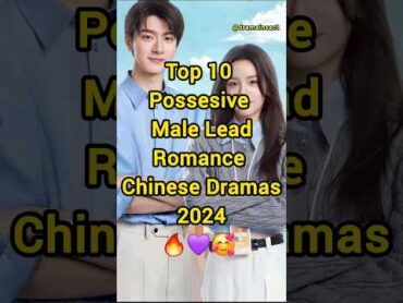 Top 10 Possesive Male Leads Romance Chinese Dramas 2024 🔥😍❤️ shorts facts cdrama fyp dramalist