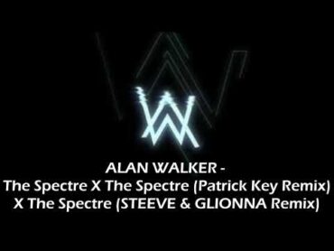 Alan Walker  The Spectre X (Patrick Key Remix) X (STEEVE & GLIONNA Remix)  Taylor´s Mixer