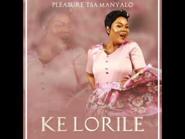 pleasure tsa manyalo (Ke Lorile) pleasuretsamanyalo