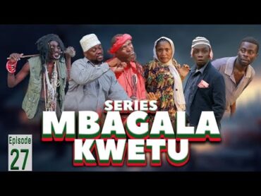 MBAGALA KWETU" (Episode no 27) Starings: Mwakatobe  Tin white  Tausi Ally  Tausi Mdegela Matata