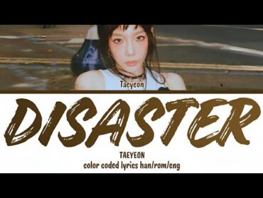 TAEYEON (태연)  &39;DISASTER&39; LYRICS (HAN/ROM/ENG) COLOR CODED LYRICS