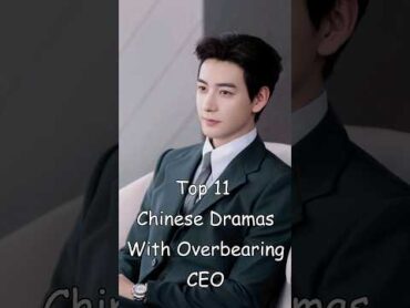 Top 11 Chinese Dramas With Overbearing CEO dramalist cdrama chinesedrama odyssey