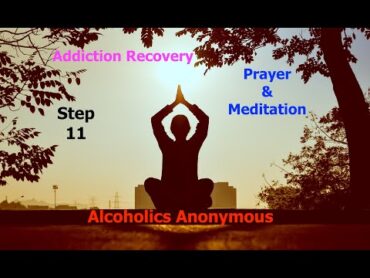 Step 11  Twelve Steps & Twelve Traditions  Alcoholics Anonymous  Read Along – 12 & 12