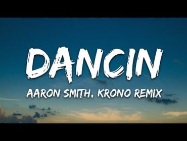 Aaron Smith  Dancin (KRONO Remix)  Lyrics