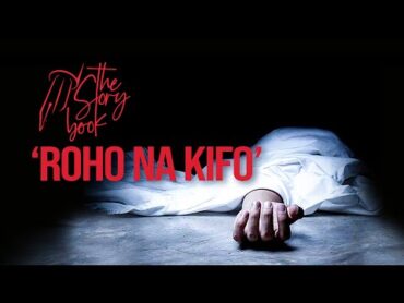 TheStoryBook &39;ROHO NA KIFO&39;  USIYOYAJUA ! / The Story Book  (Season 02 Episode 03)