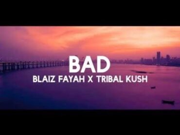 Bad (Lyrics)  Tribal Kush, Blaiz Fayah  tiktok song "Bad" [Lyrics/Testo] trending song  Lyrics