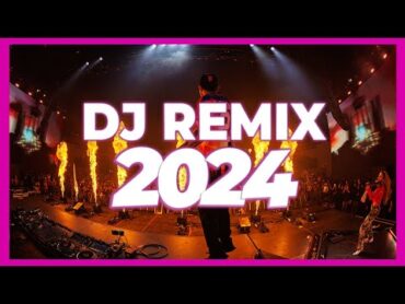 DJ REMIX SONG 2024  Mashups & Remixes of Popular Songs 2024  DJ Songs Club Music DJ Remix Mix 2024