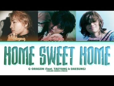 GDRAGON  HOME SWEET HOME (feat. TAEYANG & DAESUNG) Lyrics (Color Coded Lyrics)