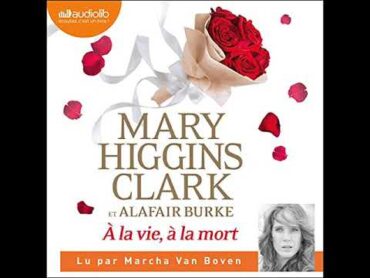 A la vie, à la mort  Higgins Clark  Livre Audio Francais Complet